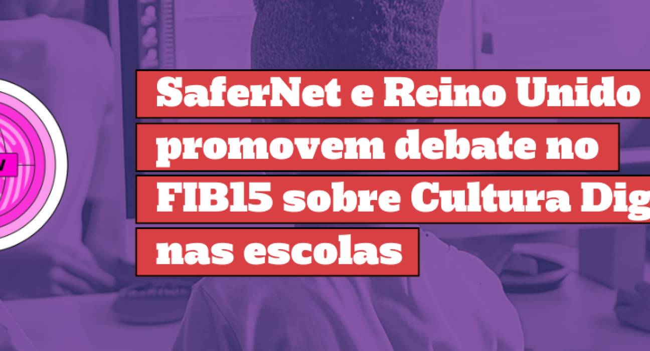 safernet-e-reino-unido-promovem-debate-no-fib15-sobre-cultura-digital-nas-escolas