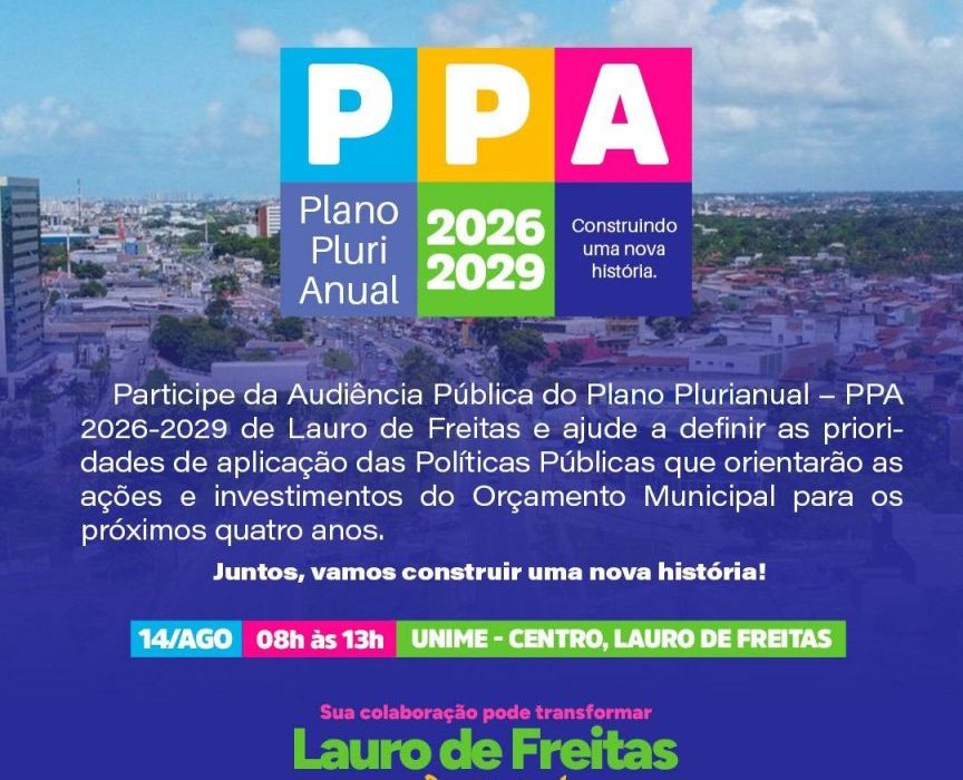 A Prefeitura de Lauro de Freitas convida para participar da Audiência Pública do Plano Plurianual (PPA) 2026-2029. A atividade acontecerá nesta quinta-feira (14/8), das 8h às 13h, na Faculdade Unime, Avenida Luiz Tarquínio Pontes, Pitangueiras. Com esta ação, a população poderá colaborar com as metas da administração pública para os próximos quatro anos, e garantir a continuidade e a eficiência das políticas públicas. O PPA é um instrumento fundamental da gestão pública, previsto na Constituição Federal e na Lei Orgânica dos Municípios, cuja finalidade é organizar, de forma estratégica, as ações do governo ao